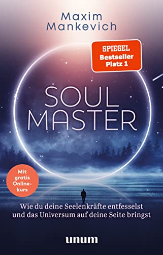 Soul Master - SPIEGEL-Bestseller #1: Wie du deine Seelenkräfte entfesselst und das Universum auf deine Seite bringst (unum | Spiritualität)