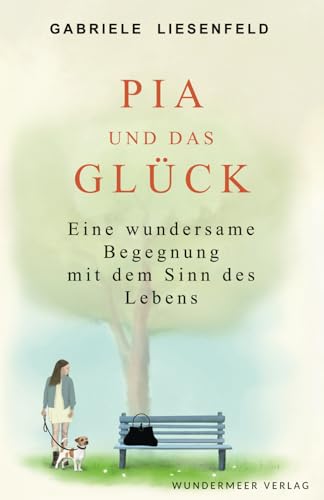 Pia und das Glück: Eine wundersame Begegnung mit dem Sinn des Lebens