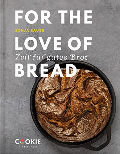 FOR THE LOVE OF BREAD - Zeit für gutes Brot: Brot Backbuch: Brotbacken mit Sauerteig, Lievito Madre & wenig Hefe