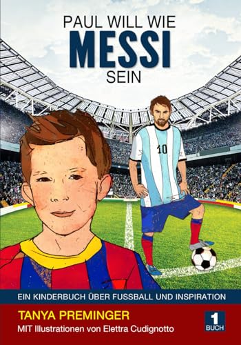 Paul will wie Messi sein: Ein Kinderbuch über Fussball und Inspiration